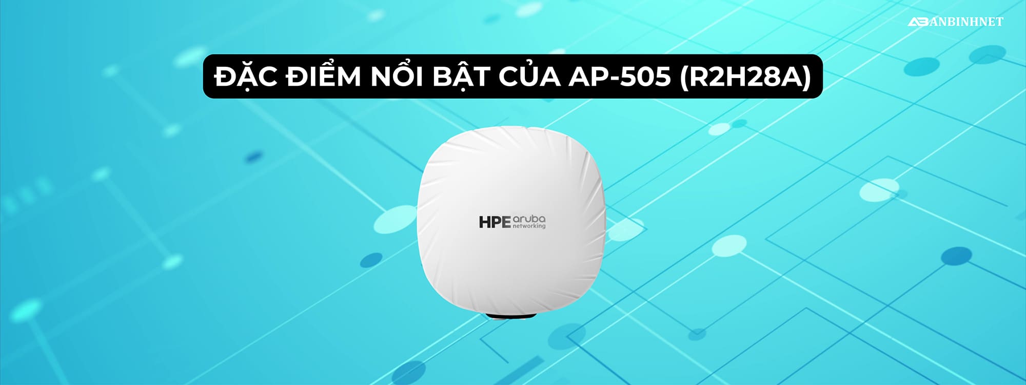 Đặc điểm nổi bật của Access Point HPE Aruba AP-505 R2H28A