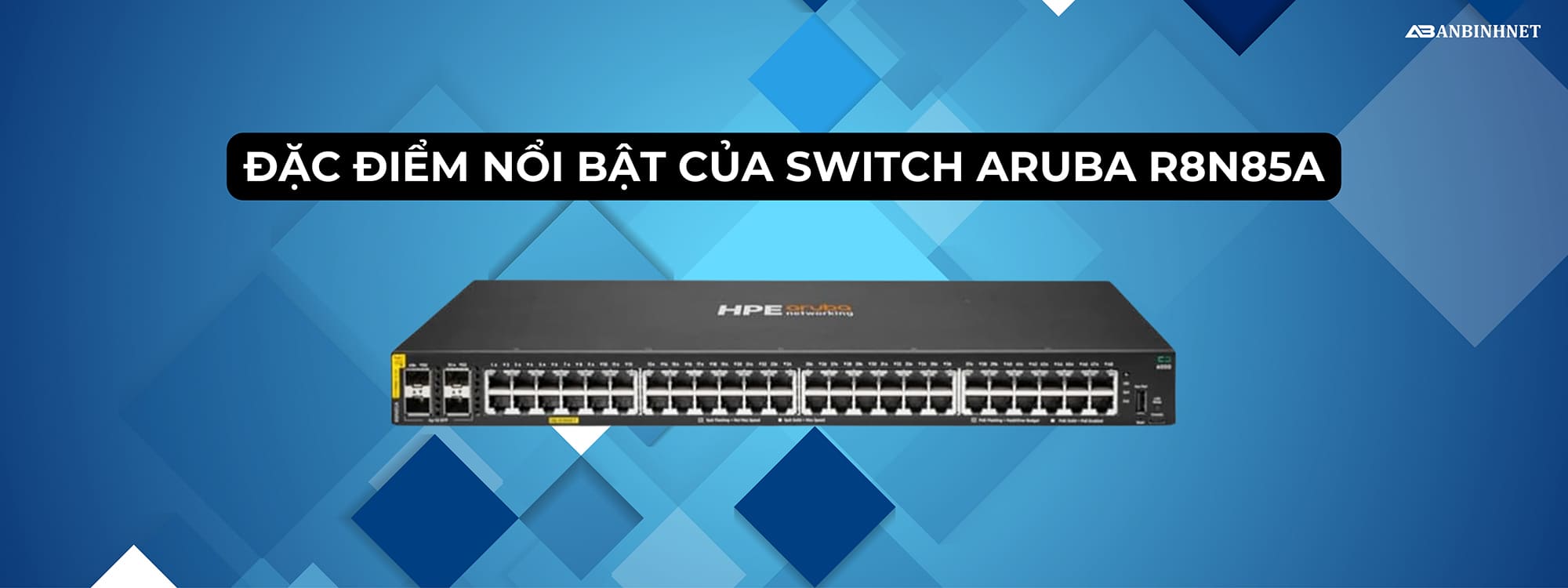 Đặc điểm nổi bật của Switch Aruba R8N85A