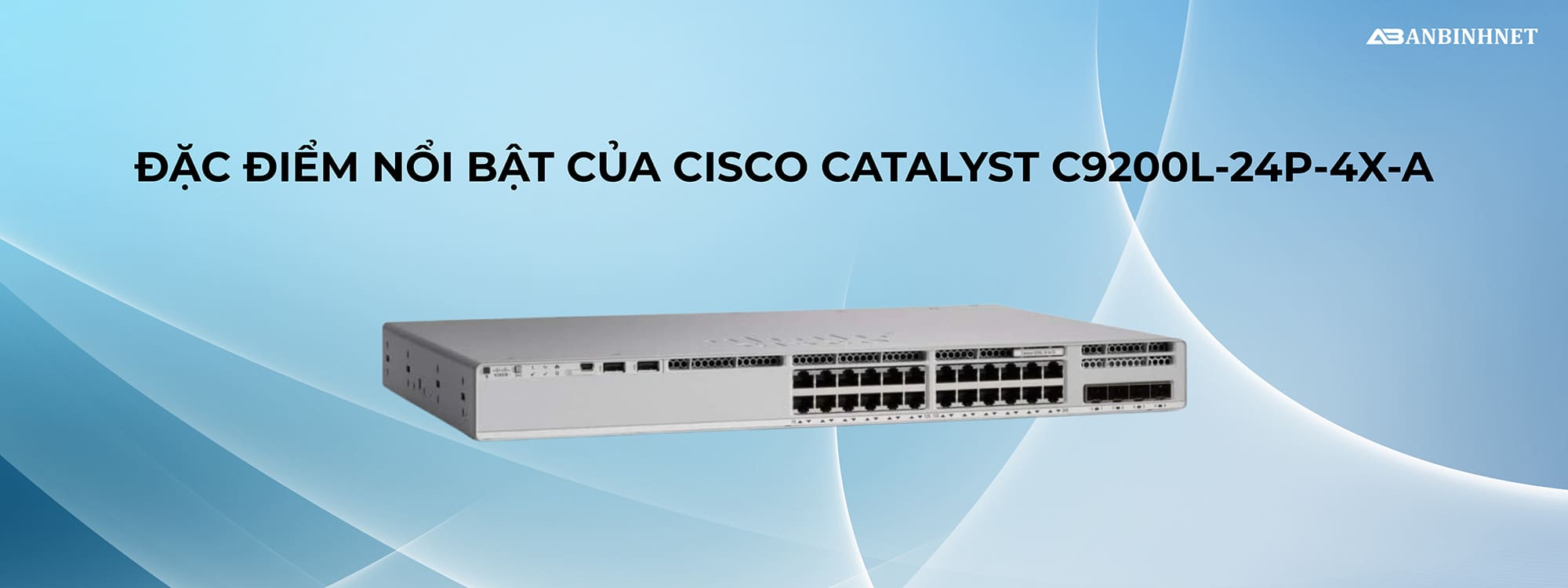 Đặc điểm nổi bật của Switch Cisco C9200L-24P-4X-A