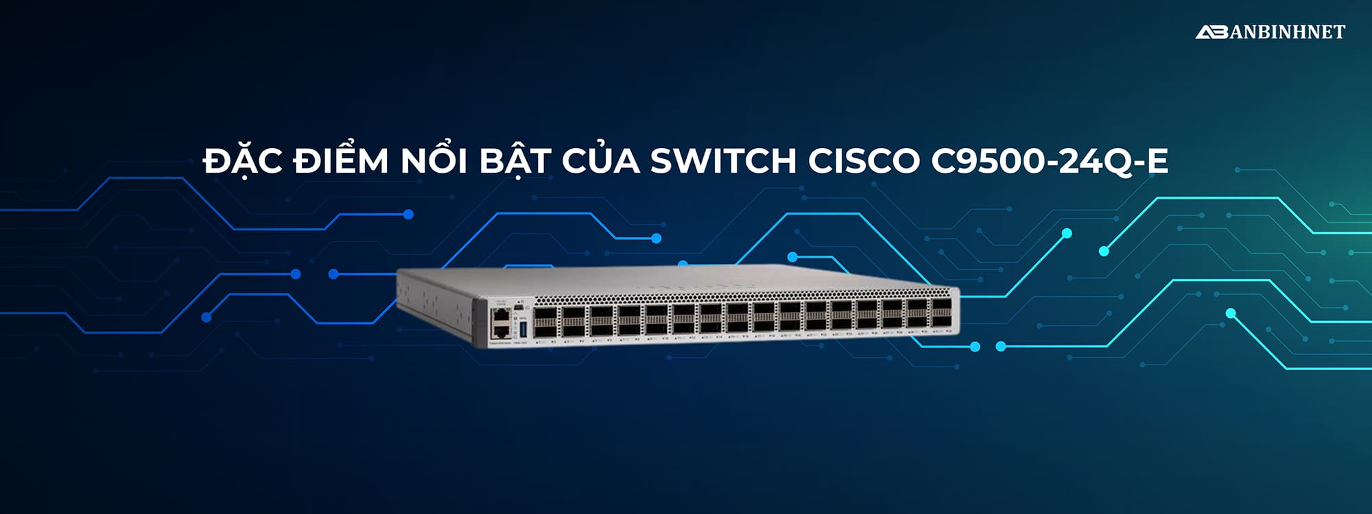 Đặc điểm nổi bật của Switch Cisco C9500-24Q-E