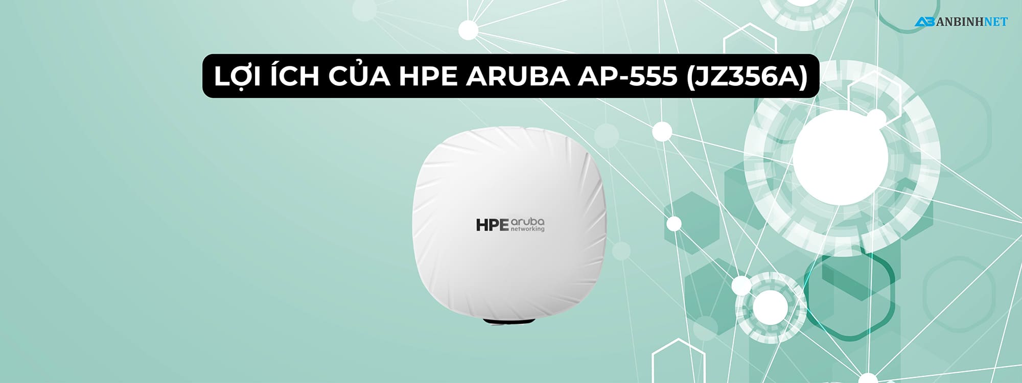 Lợi ích của HPE Aruba AP-555