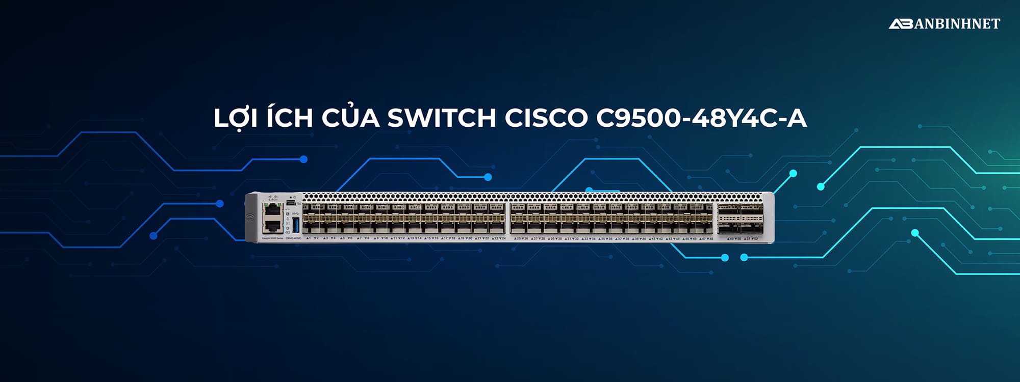 Lợi ích của Switch Cisco C9500-48Y4C-A