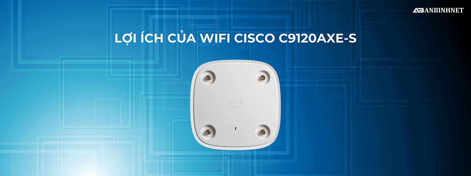 Lợi ích của Wifi Cisco C9120AXE-S