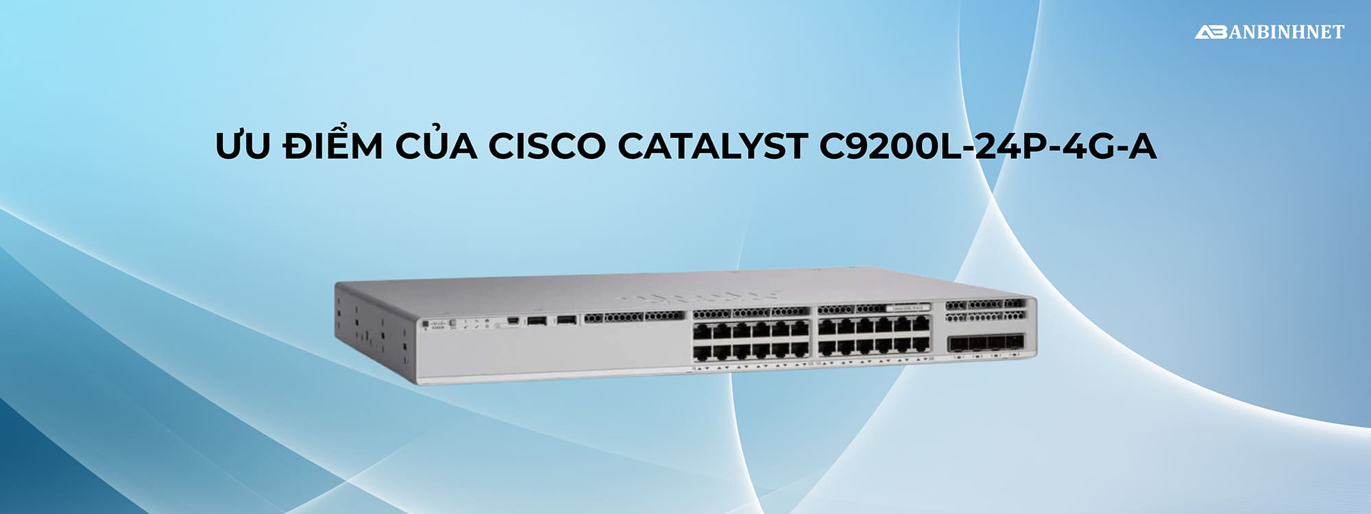 Ưu điểm của Switch Cisco C9200L-24P-4G-A