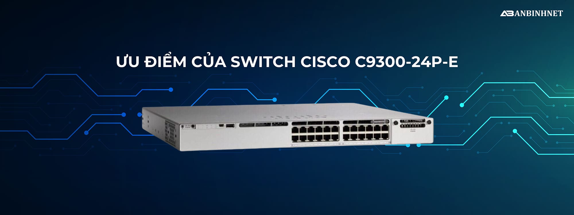 Ưu điểm của Switch Cisco C9300-24P-E