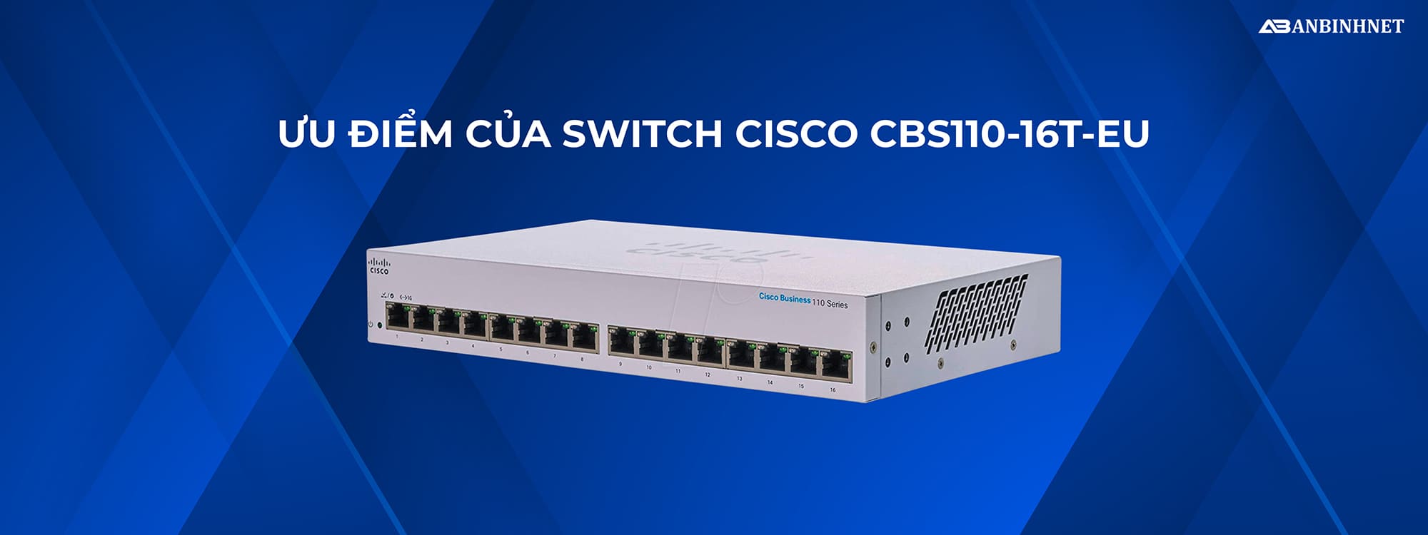 Ưu điểm của Switch Cisco CBS110-16T-EU