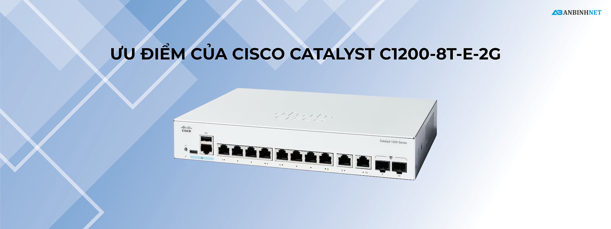 Ưu điểm của Cisco Catalyst C1200-8T-E-2G