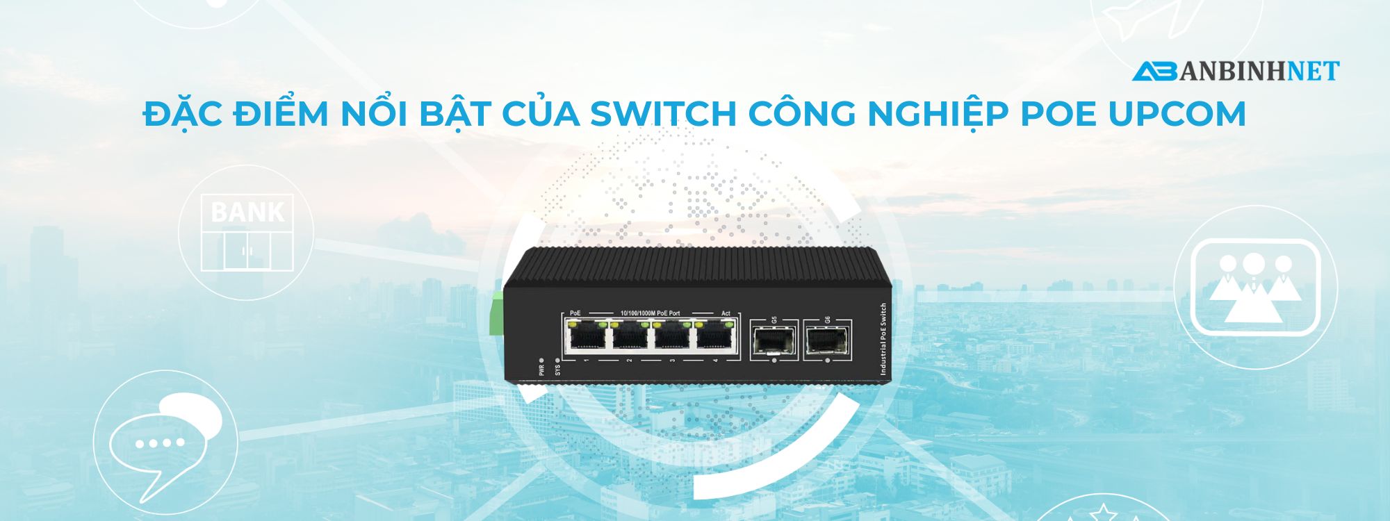 Đặc Điểm Nổi Bật Của Switch Công Nghiệp PoE Upcom