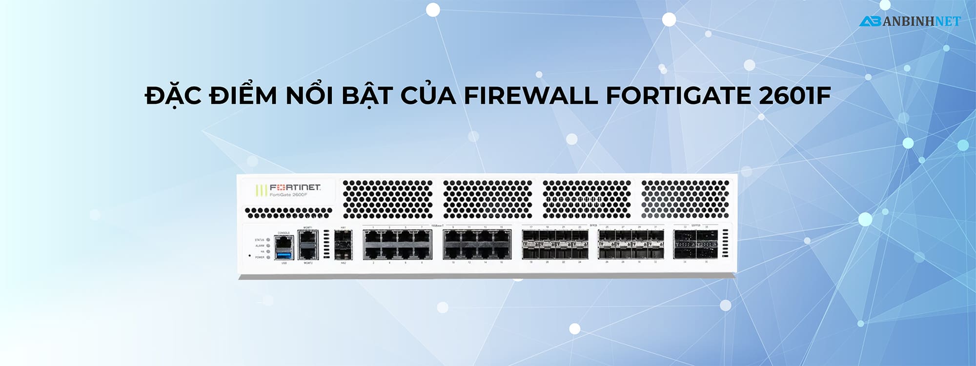 Đặc điểm nổi bật của Firewall FortiGate 2601F