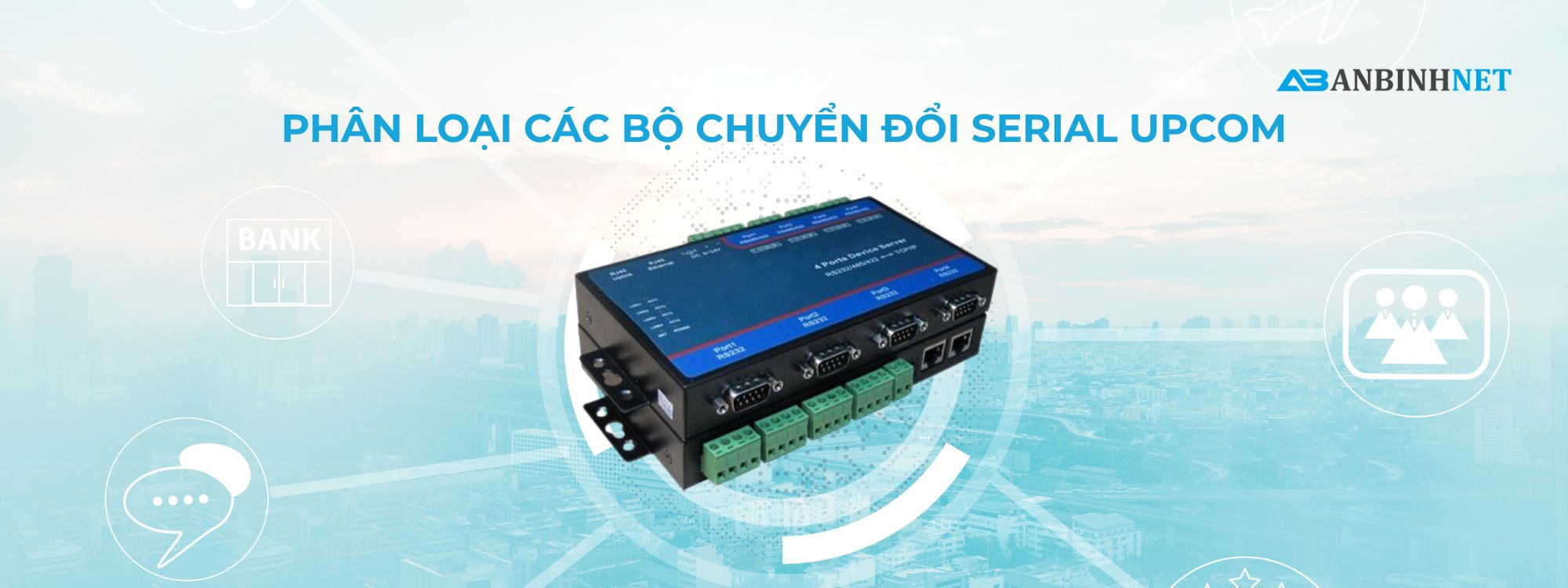 Phân Loại Các Bộ Chuyển Đổi Serial Upcom