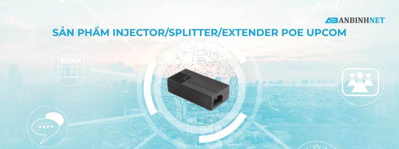 Sản Phẩm Injector/Splitter/Extender PoE Upcom