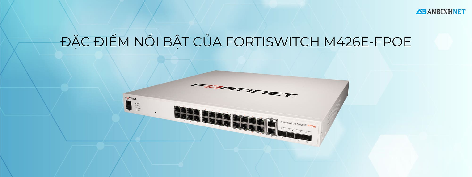 Đặc điểm nổi bật của FortiSwitch M426E-FPOE
