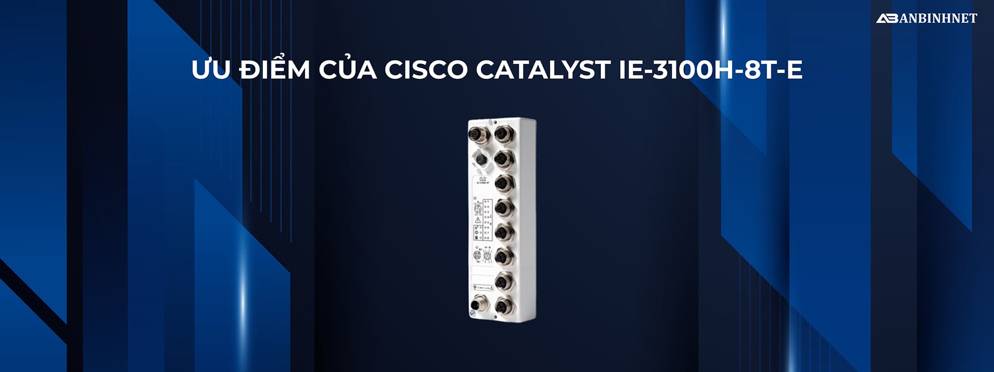 Ưu điểm của Cisco Catalyst IE-3100H-8T-E