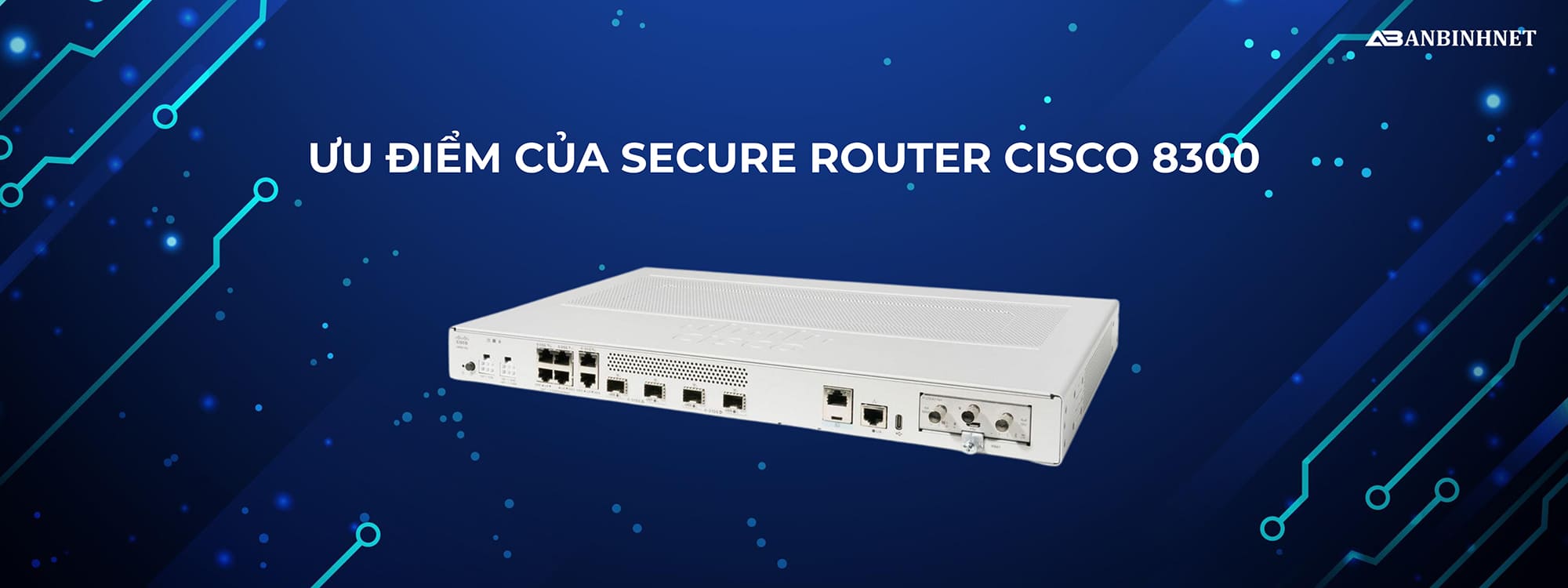 Phân Phối Secure Router Cisco 8300 Chính Hãng ⭐ Giá Tốt