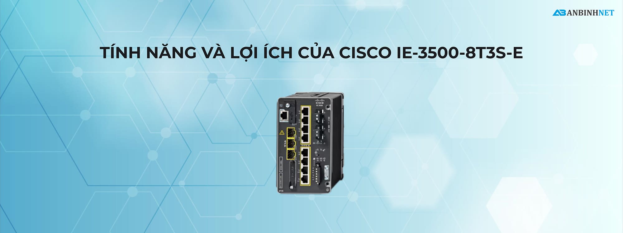 Tính năng và lợi ích của IE-3500-8T3S-E