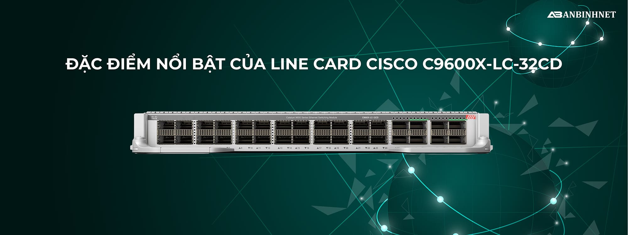 Đặc điểm nổi bật của Line Card Cisco C9600X-LC-32CD