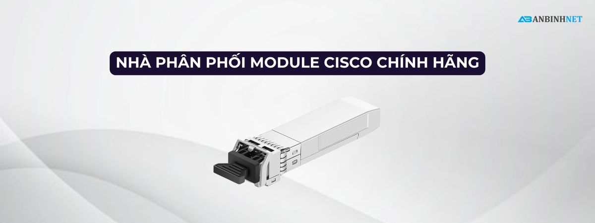 Nhà Phân Phối Module Cisco Chính Hãng