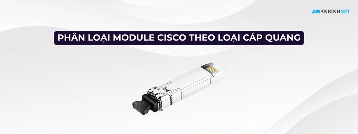 Phân Loại Module Cisco Theo Loại Cáp Quang