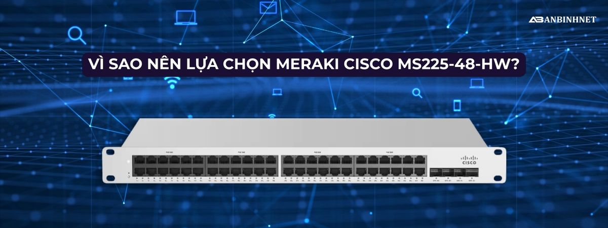 Phân Phối Switch Cisco Meraki MS225-48-HW