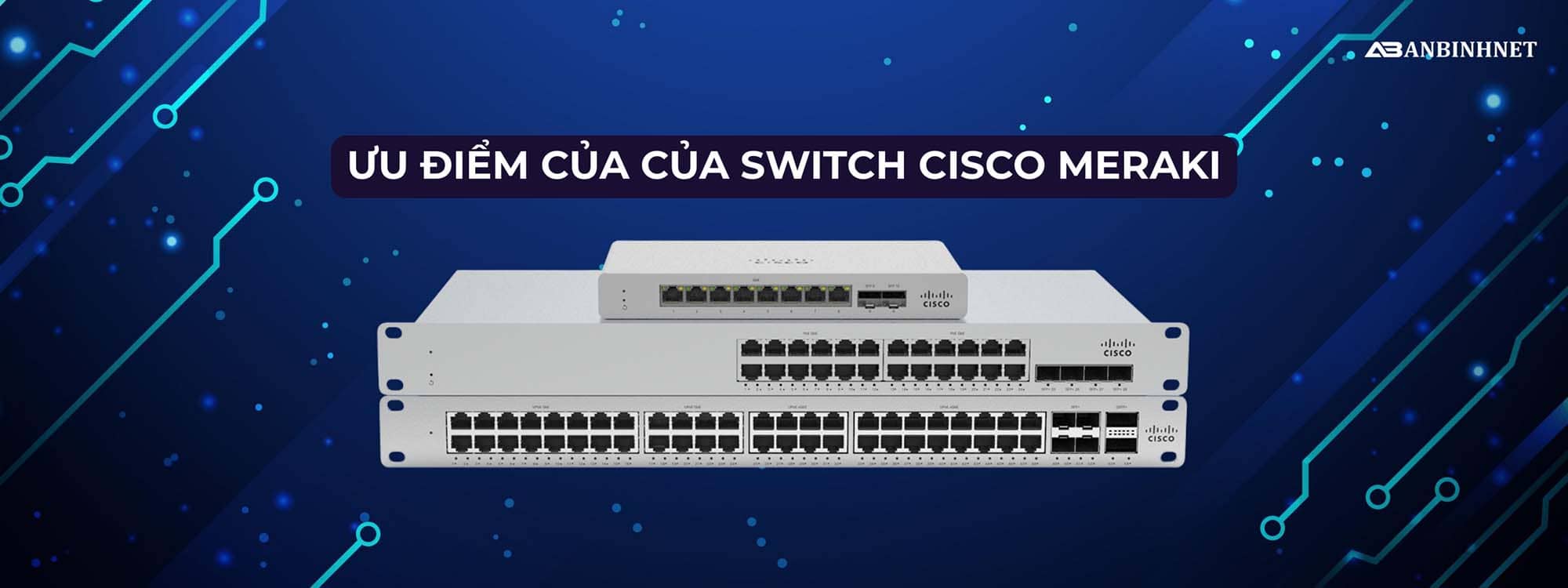 Ưu Điểm Của Của Switch Cisco Meraki
