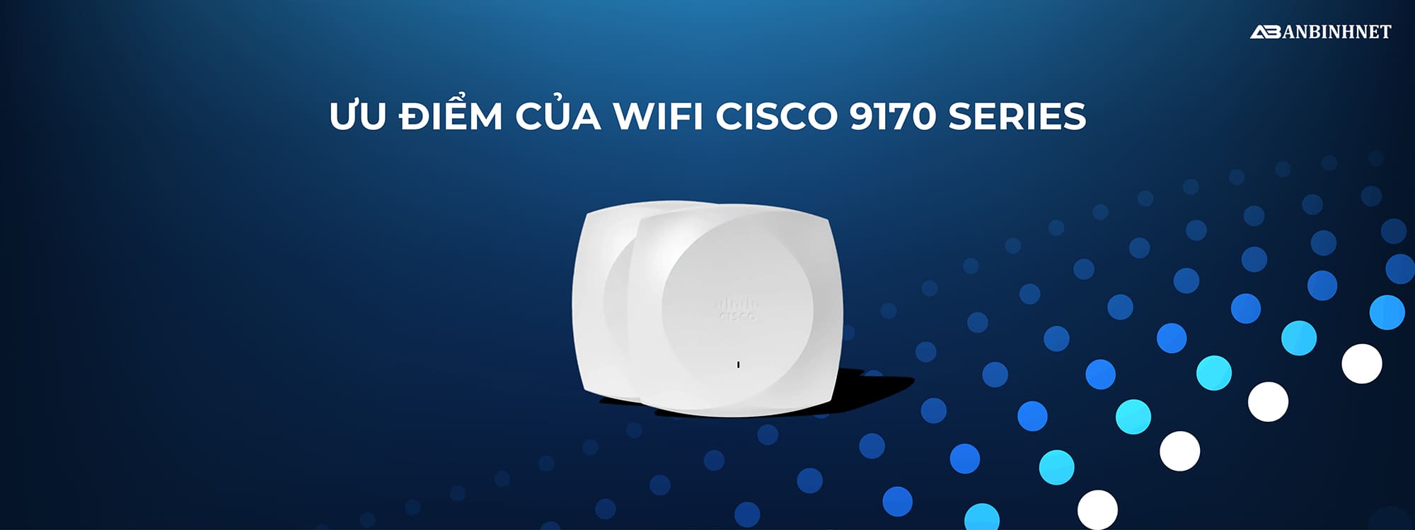 Ưu điểm của Wifi Cisco 9170 Series