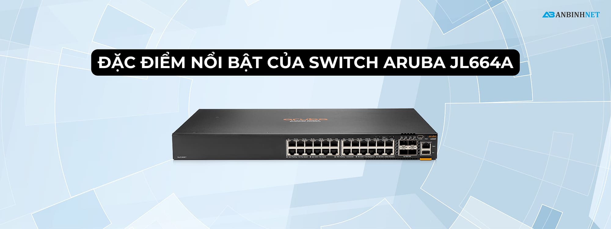 Đặc điểm nổi bật của Switch Aruba JL664A