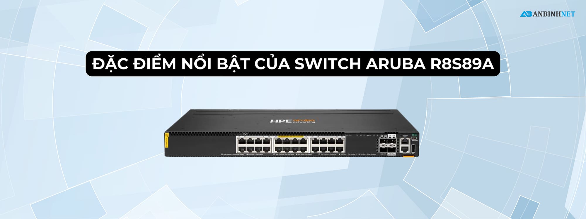 Đặc điểm nổi bật của Switch Aruba R8S89A