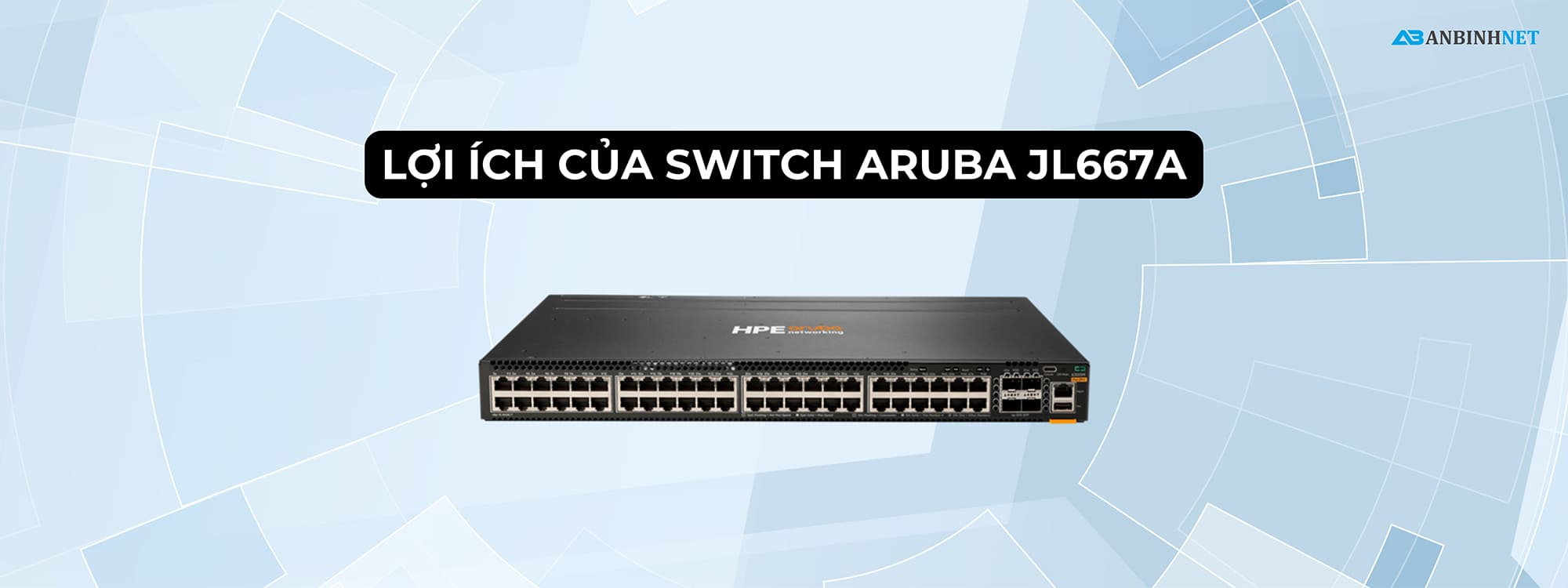 Đặc điểm nổi bật của Switch HPE Aruba JL667A