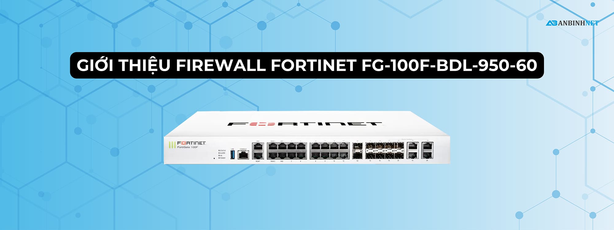 Giới thiệu Firewall Fortinet FG-100F-BDL-950-60