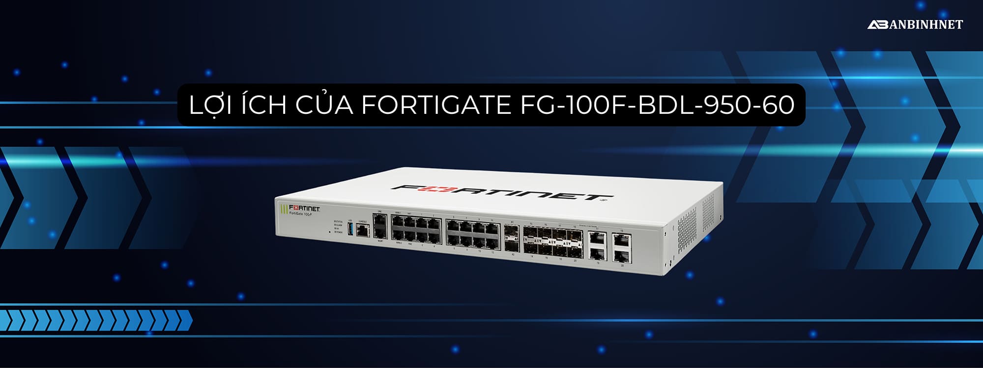 Lợi ích của FortiGate FG-100F-BDL-950-60
