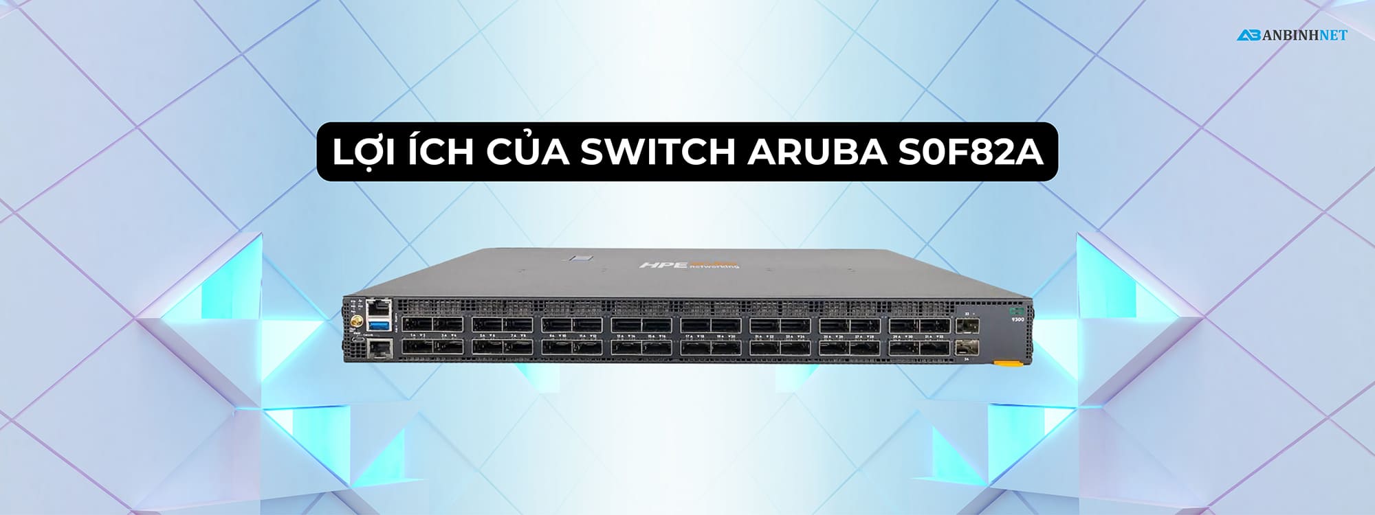 Lợi ích của Switch Aruba S0F82A