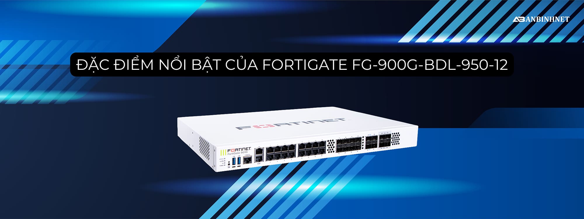 Đặc điểm nổi bật của FortiGate FG-900G-BDL-950-12