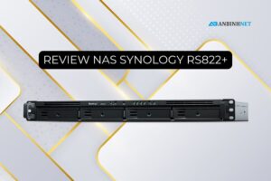 Đánh giá NAS Synology RS822+ chi tiết
