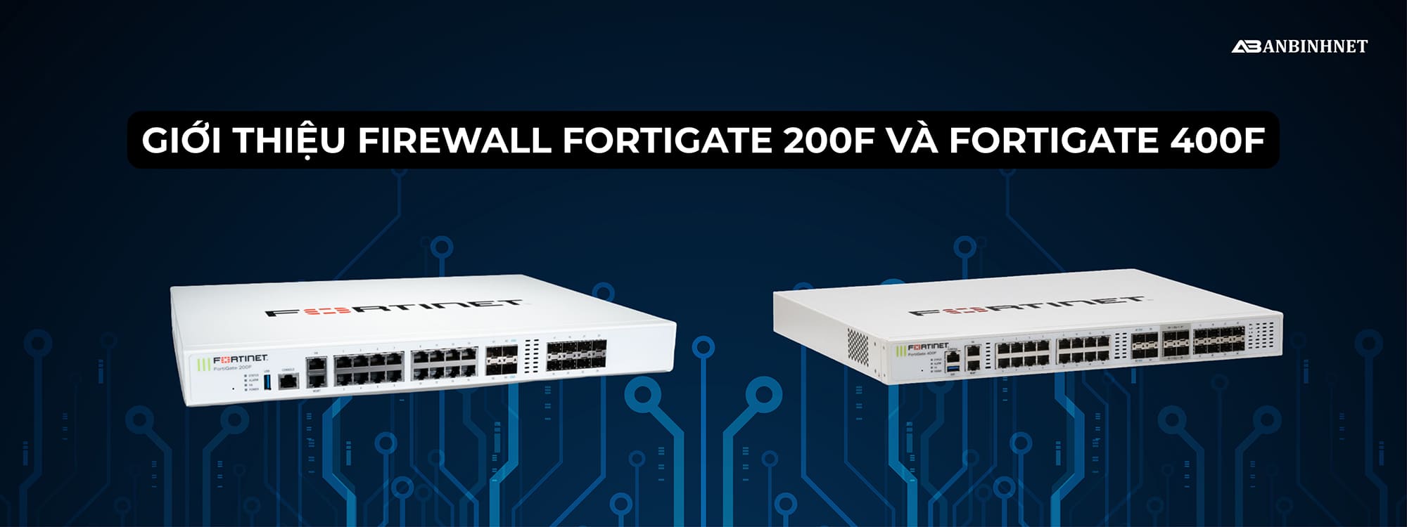Giới thiệu Firewall FortiGate 200F và FortiGate 400F