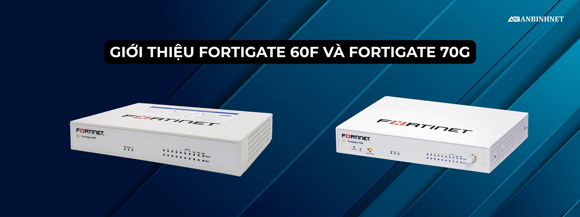 Giới thiệu Firewall FortiGate 60F và FortiGate 70G