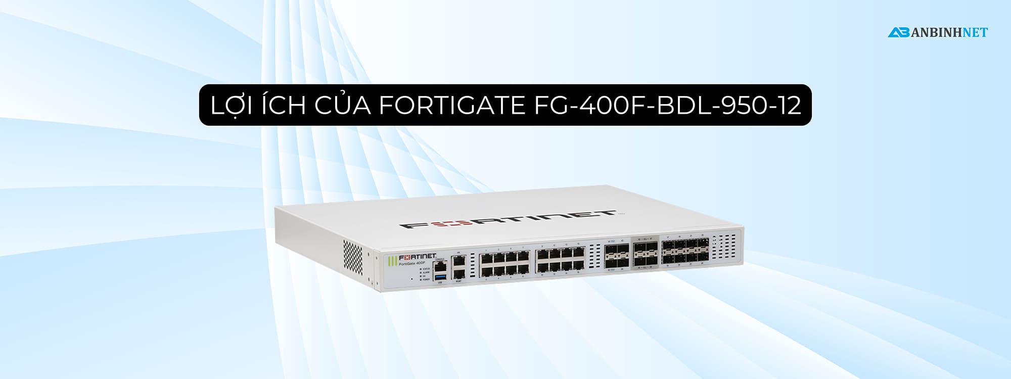 Lợi ích của FortiGate FG-400F-BDL-950-12