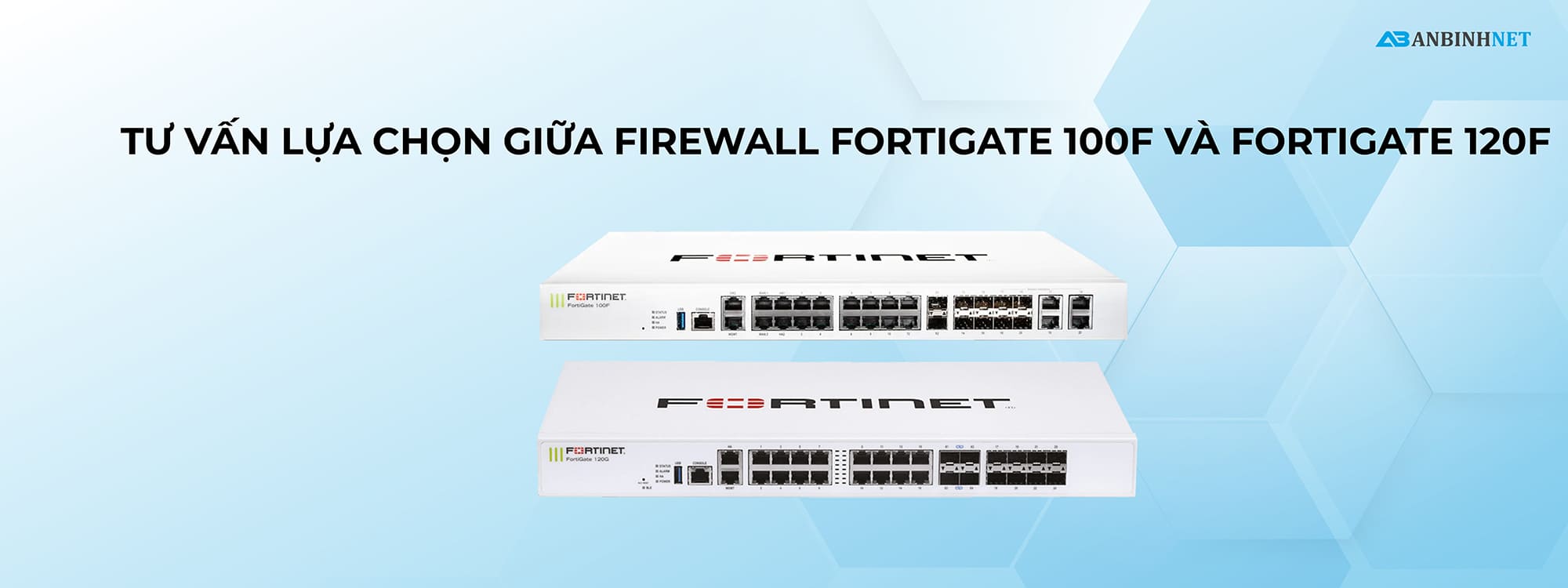 Nên lựa chọn FortiGate 100F hay 120G