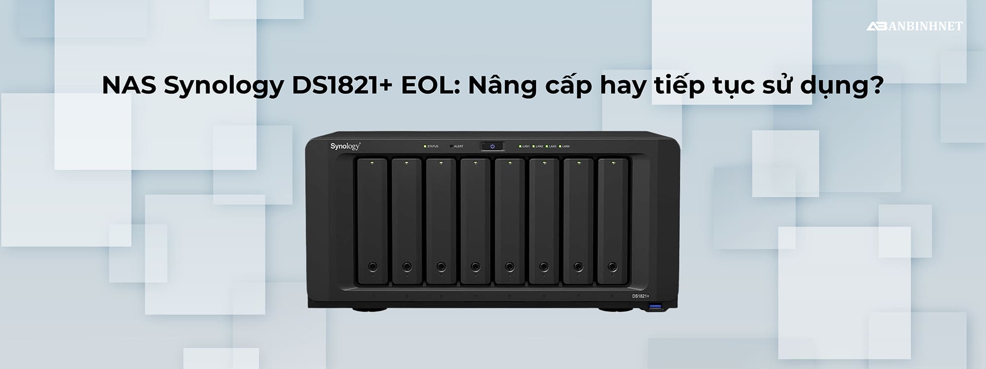 Những lưu ý khi NAS Synology DS1821+ EOL