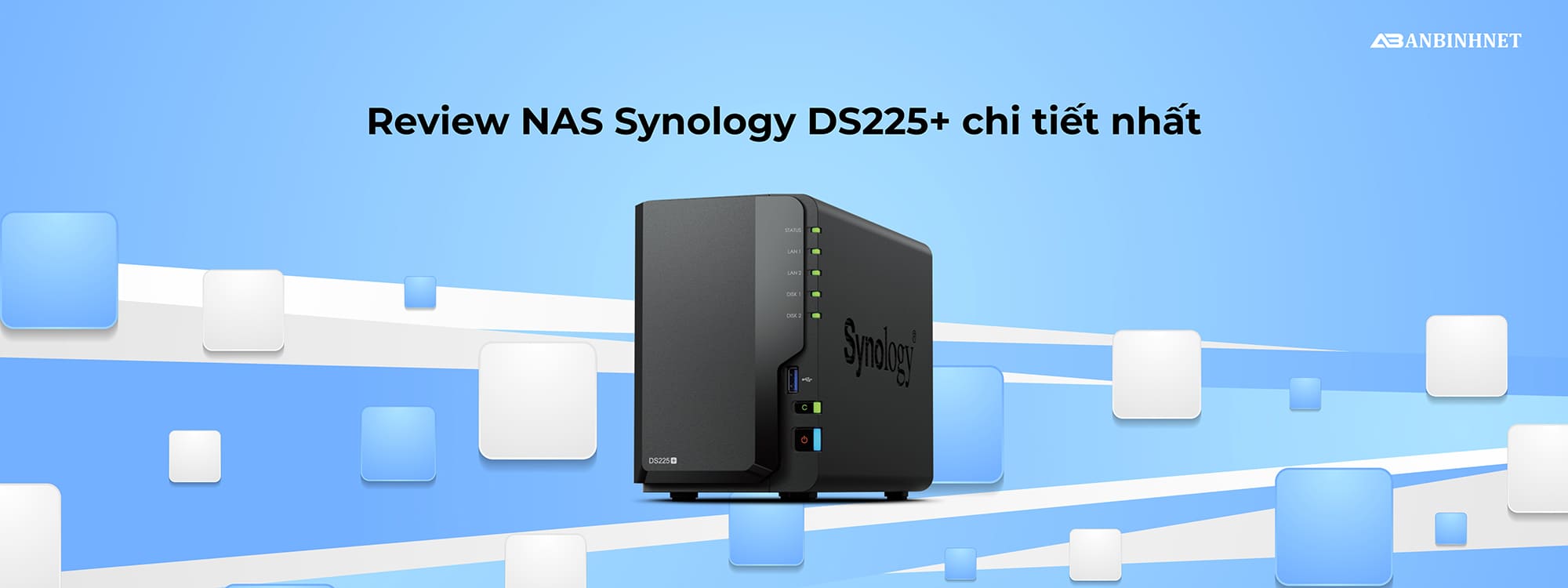 Review NAS Synology DS225+: Có nên mua ở thời điểm này?
