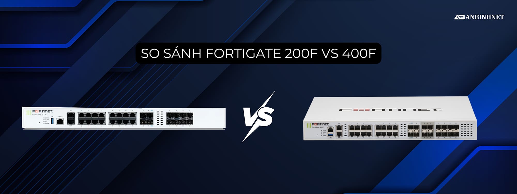 So sánh Firewall FortiGate 200F vs 400F