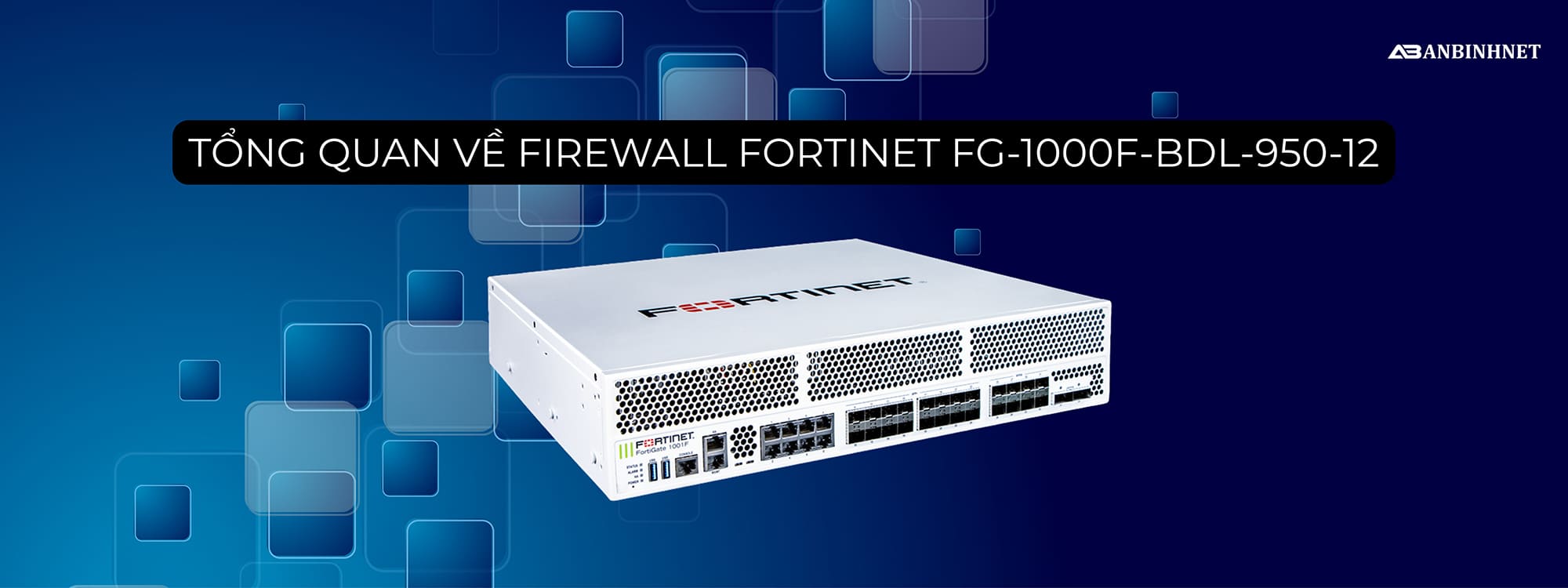 Tổng quan về Tường lửa Fortinet FG-1000F-BDL-950-12