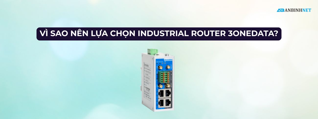 Vì Sao Nên Lựa Chọn Industrial Router 3onedata?