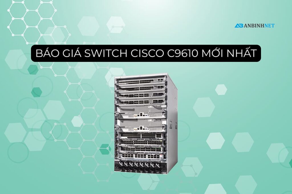 Báo giá Switch Cisco C9610 Series