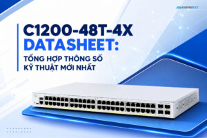 C1200-48T-4X Datasheet: Tổng Hợp Thông Số Kỹ Thuật Mới Nhất