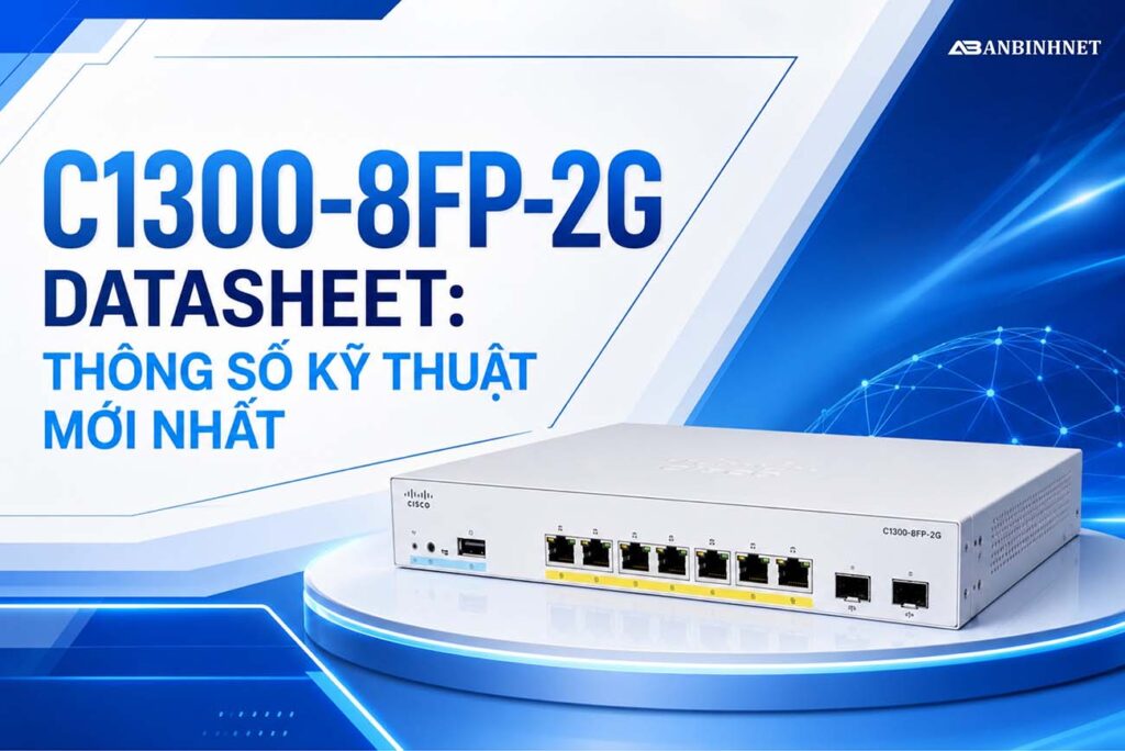 C1300-8FP-2G Datasheet: Thông Số Kỹ Thuật Mới Nhất