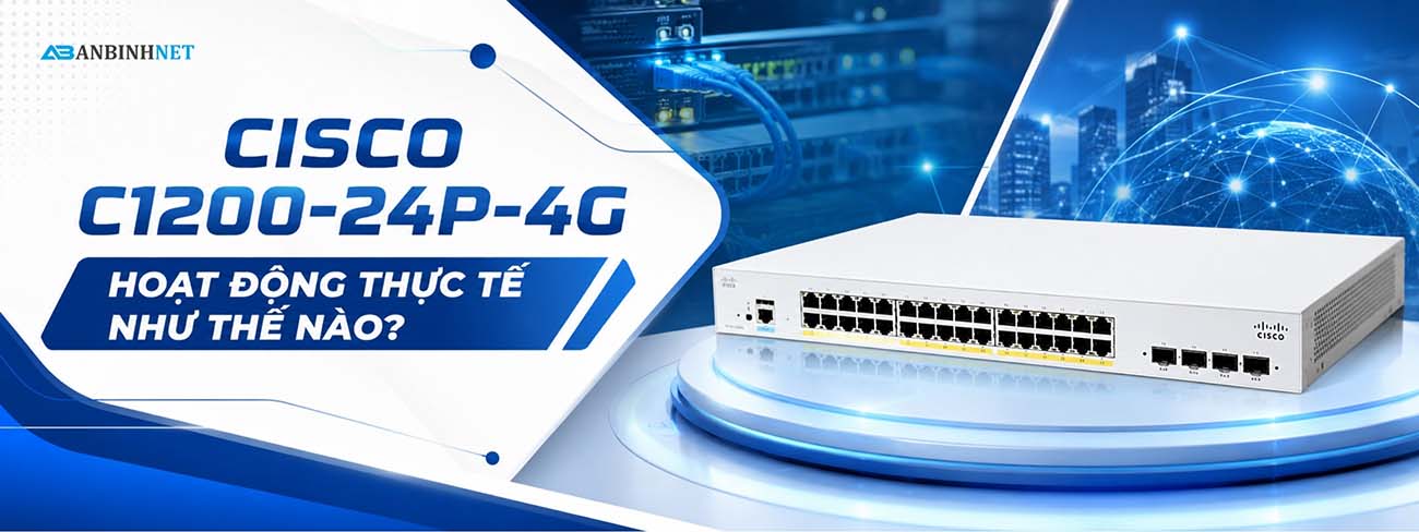 Cisco C1200-24p-4g Hoạt Động Thực Tế Như Thế Nào?