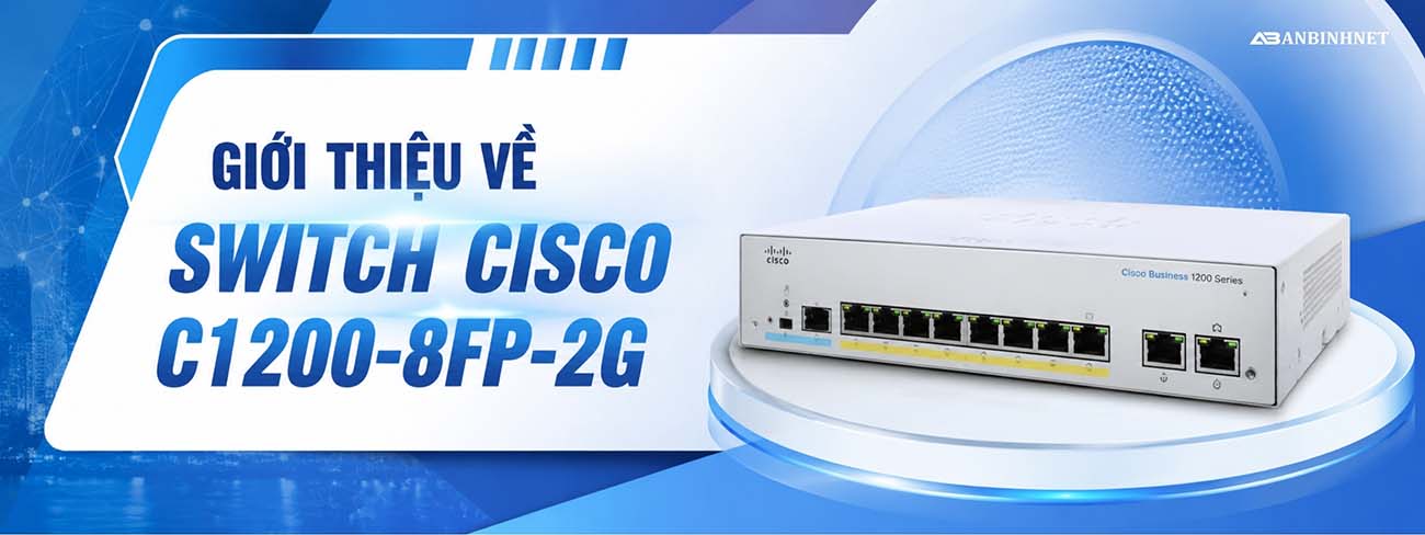 Giới Thiệu Về Switch Cisco C1200-8fp-2g