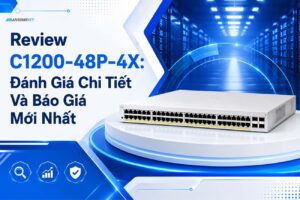 Review C1200-48p-4x: Đánh Giá Chi Tiết Và Báo Giá Mới Nhất