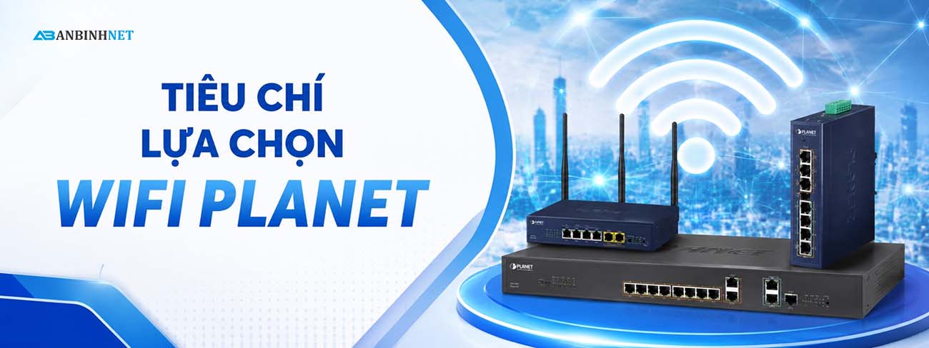 Tiêu Chí Lựa Chọn Wifi Planet
