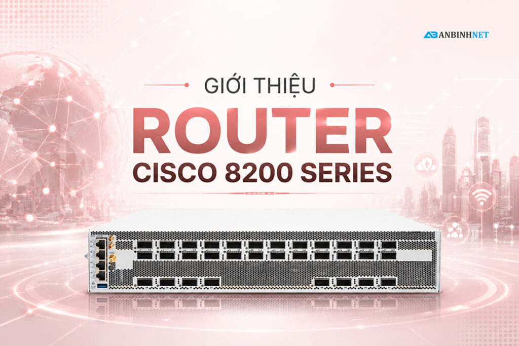 Tìm hiểu Router Cisco 8200 Series